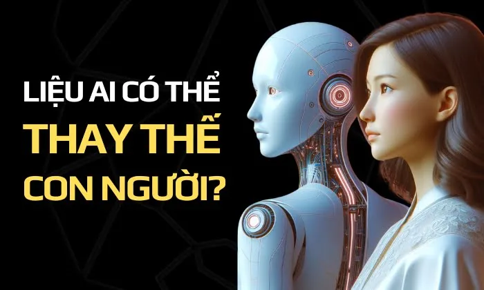 Liệu AI Có Thể Thay Thế Con Người Không